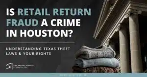 Is Retail Return Fraud a Crime in Houston TX