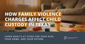 How Family Violence Charges Affect Divorce in Texas 12 How Family Violence Charges Affect Child Custody in Texas