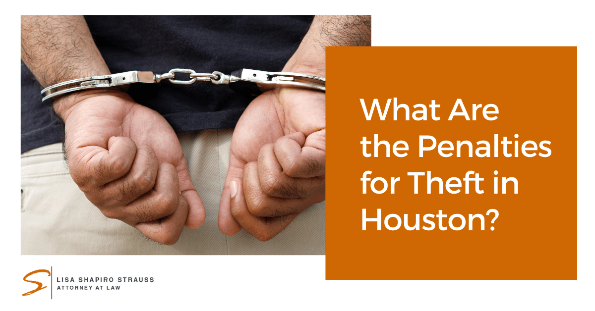 Penalties For Theft In Houston Texas Theft Laws [Updated 2023]