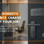 Domestic Violence Charges and Employment How A Conviction Can Affect Your Job in Texas